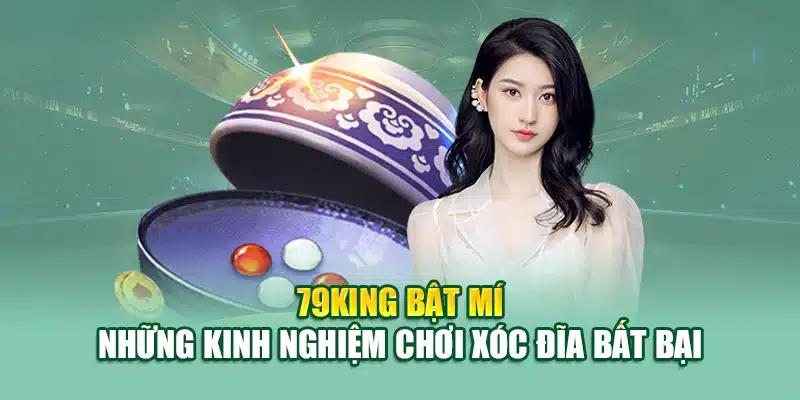 Kinh Nghiệm Chơi Xóc Đĩa – Cách Đưa Ra Quyết Định Hiệu Quả 3 79King bật mí những kinh nghiệm chơi xóc đĩa bất bại