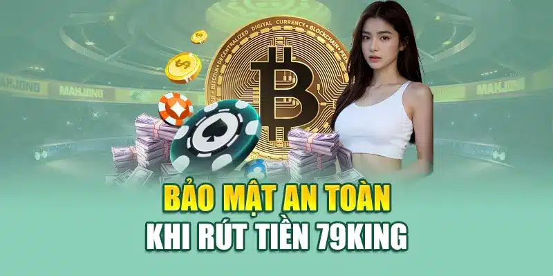 Rút Tiền 79KING 3 Bảo mật an toàn khi rút tiền 79King