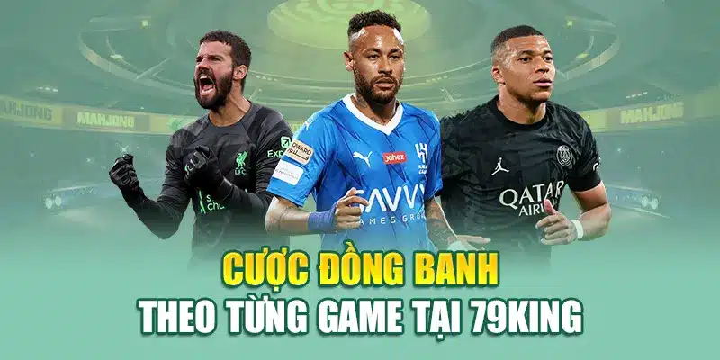 Kèo Đồng Banh – Hướng Dẫn Chơi Chuẩn Xác Nhất Từ 79King 2 Cược đồng banh theo từng game tại 79King