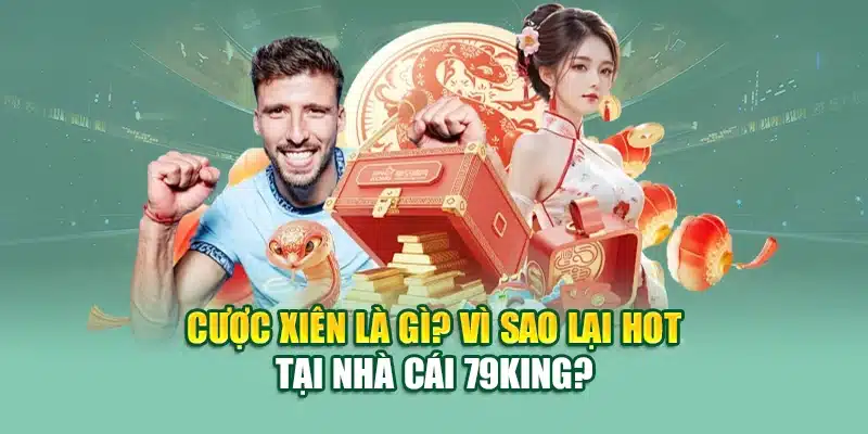 Tìm Hiểu Cược Xiên Tại 79King – Cách Chơi & Mẹo Trúng Lớn 1 Cược xiên là gì? Vì sao lại hot tại nhà cái 79King?
