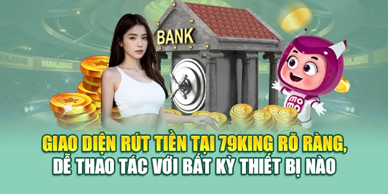 Rút Tiền 79KING 1 Giao diện rút tiền tại 79King rõ ràng, dễ thao tác với bất kỳ thiết bị nào