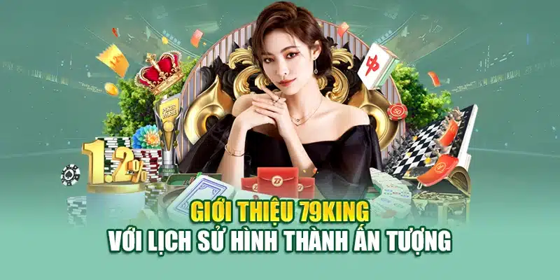 Giới Thiệu 79KING 1 Giới thiệu 79KING với lịch sử hình thành ấn tượng