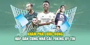Khám Phá Cược Rung Hấp Dẫn Cùng Nhà Cái 79King Uy Tín
