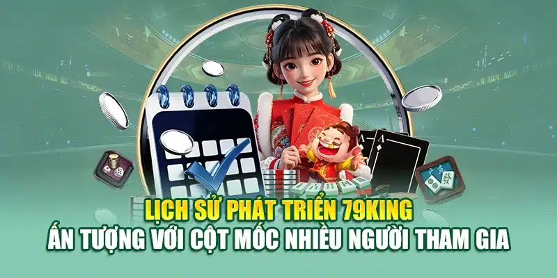 Lịch Sử Phát Triển 79KING 3 Lịch sử phát triển 79KING ấn tượng với cột mốc nhiều người tham gia
