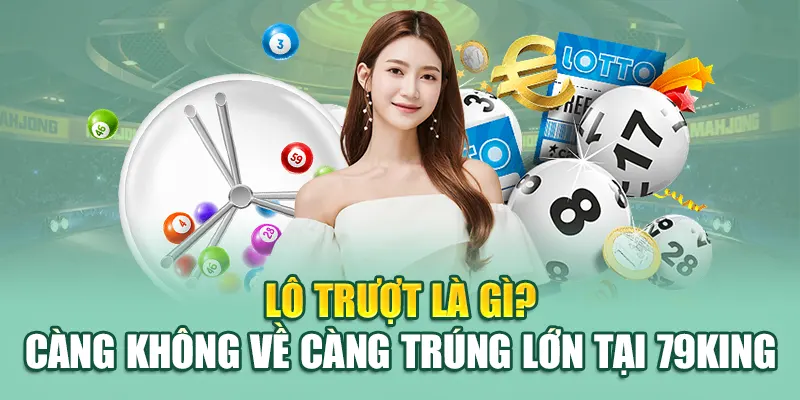 Lô Trượt Là Gì? Hình Thức Săn Thưởng Lớn Tại 79king 1 Lô trượt là gì? Càng không về càng trúng lớn tại 79King