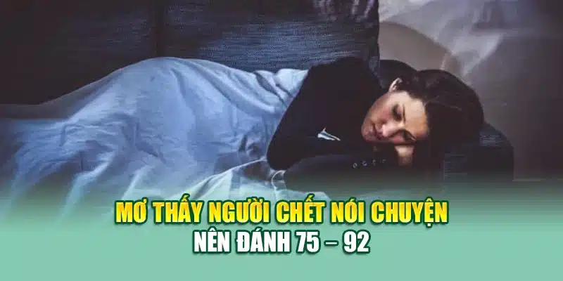 Mơ Thấy Người Chết Đánh Lô Gì? Gợi Ý Chuẩn Tại 79king 2 Mơ thấy người chết nói chuyện nên đánh 75 – 92