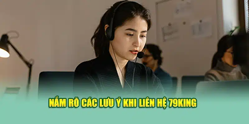 Liên Hệ 79KING 4 Nắm rõ các lưu ý khi liên hệ 79KING