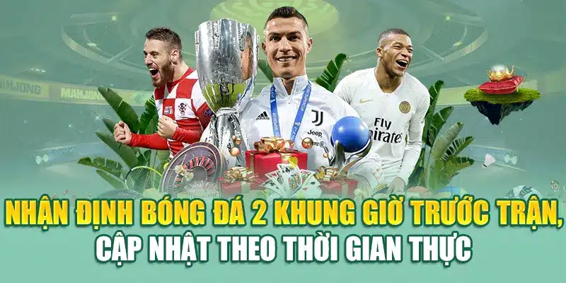 Nhận Định Bóng Đá Của Nhà Cái 79King Cực Chuẩn Mỗi Ngày 3 Nhận định bóng đá 2 khung giờ trước trận, cập nhật theo thời gian thực