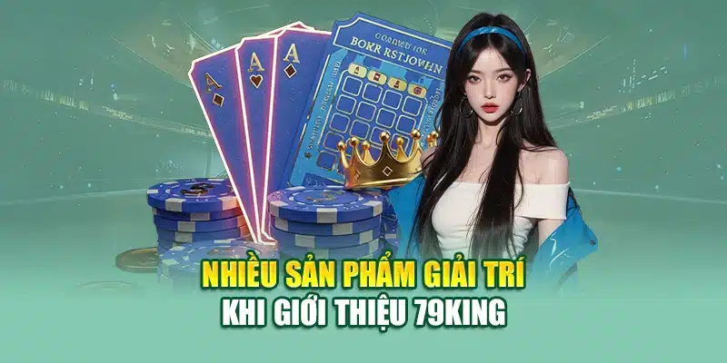 Giới Thiệu 79KING 2 Nhiều sản phẩm giải trí khi giới thiệu 79KING