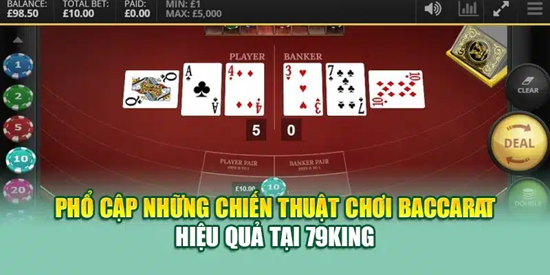 Chiến Thuật Chơi Baccarat Hiệu Quả Tân Binh Chưa Hề Biết 2 Phổ cập những chiến thuật chơi baccarat hiệu quả tại 79King