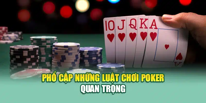 Poker – Sân Chơi Trí Tuệ Với Cơ Hội Nhận Thưởng Lớn 2 Phổ cập những luật chơi poker quan trọng