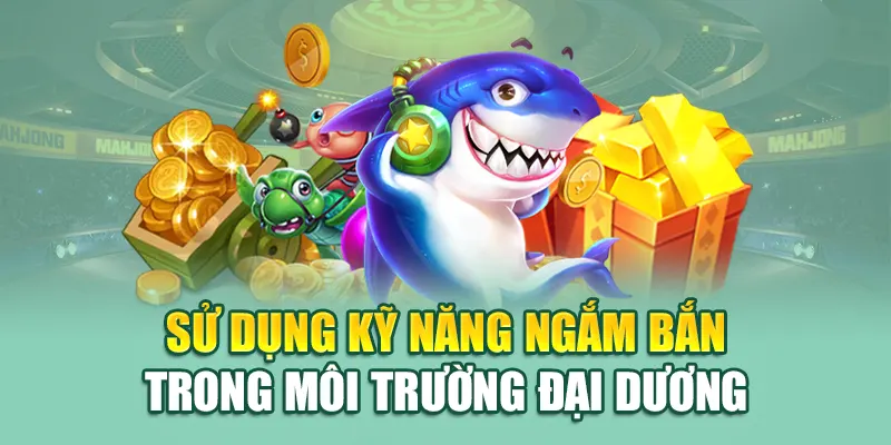 JDB Hải Huyền Thoại - Trải Nghiệm Giải Trí Đỉnh Cao 79king 3 Sử dụng kỹ năng ngắm bắn trong môi trường đại dương