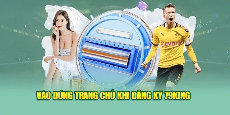 Đăng Ký 79KING 1 Vào đúng trang chủ khi đăng ký 79King