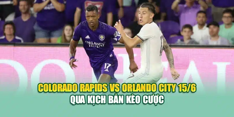 Soi Kèo Bóng Đá Colorado Rapids VS Orlando City MLS Tại 79king200.com 3 Colorado Rapids vs Orlando City 15/6 qua kịch bản kèo cược