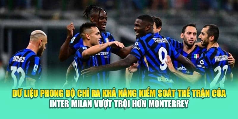 Soi Kèo Bóng Đá Monterrey Vs Inter Milan Cùng 79king 2 Dữ liệu phong độ chỉ ra khả năng kiểm soát thế trận của Inter Milan vượt trội hơn Monterrey
