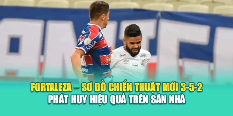 Soi Kèo Bóng Đá Fortaleza Vs Santos FC Chuẩn Từ 79king 1 Fortaleza – Sơ đồ chiến thuật mới 3-5-2 phát huy hiệu quả trên sân nhà