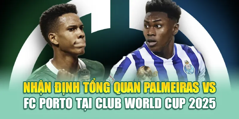 Soi Kèo Bóng Đá Palmerias Vs FC Porto Từ 79king 1 Nhận định tổng quan Palmeiras vs FC Porto tại Club World Cup 2025