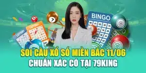 Soi Cầu Xổ Số Miền Bắc 11/06 Chuẩn Xác Có Tại 79King