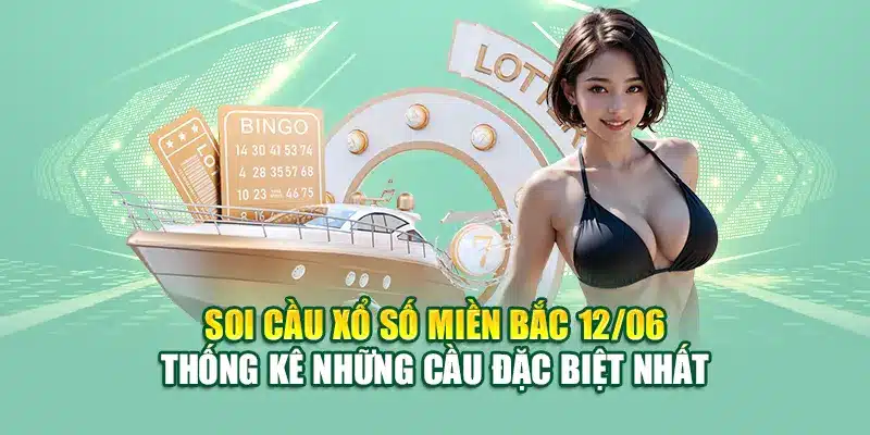Soi Cầu Xổ Số Miền Bắc 12/06 Với Những Dự Đoán Từ 79King 2 Soi cầu xổ số miền Bắc 12/06 thống kê những cầu đặc biệt nhất