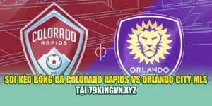 Soi Kèo Bóng Đá Colorado Rapids VS Orlando City MLS Tại 79king200.com