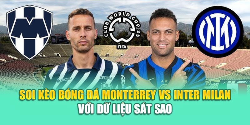 Soi Kèo Bóng Đá Monterrey Vs Inter Milan Cùng 79king 3 Soi kèo bóng đá Monterrey vs Inter Milan với dữ liệu sát sao