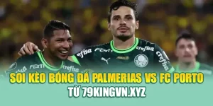 Soi Kèo Bóng Đá Palmerias Vs FC Porto Từ 79king200.com