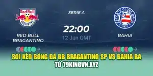 Soi Kèo Bóng Đá RB Bragantino SP Vs Bahia BA Từ 79king200.com
