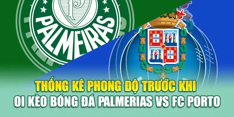 Soi Kèo Bóng Đá Palmerias Vs FC Porto Từ 79king 2 Thống kê phong độ trước khi soi kèo bóng đá Palmerias vs FC Porto