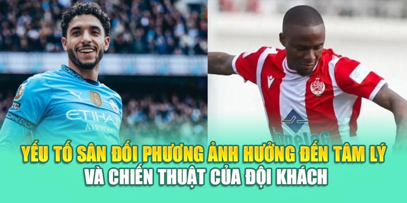 Soi Kèo Bóng Đá Man City Vs Wydad Chuẩn Xác Từ 79king 2 Yếu tố sân đối phương ảnh hưởng đến tâm lý và chiến thuật của đội khách